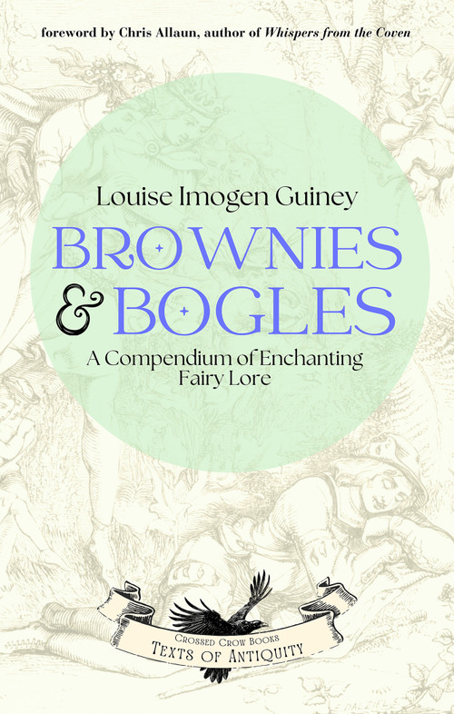 Brownies & Bogles (A Compendium of Enchanting Fairy Lore) by Louise Imogen Guiney, Chris Allaun, 9781964537016
