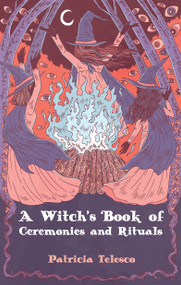 A Witch's Book of Ceremonies and Rituals by Patricia Telesco, 9781964537047