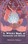 A Witch's Book of Ceremonies and Rituals by Patricia Telesco, 9781964537047