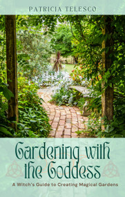 Gardening with the Goddess (A Witch's Guide to Creating Magical Gardens) by Patricia Telesco, 9781964537092