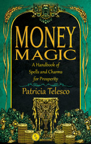 Money Magic (A Handbook of Spells and Charms for Prosperity) by Patricia Telesco, 9781964537108
