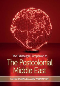 The Edinburgh Companion to the Postcolonial Middle East by Anna Ball, Karim Mattar, 9781474427692