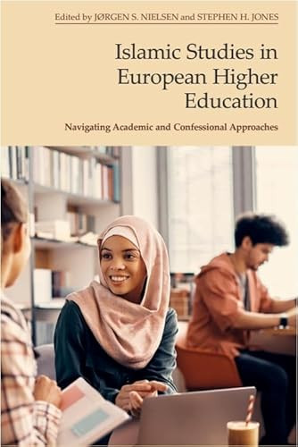 Islamic Studies in European Higher Education (Navigating Academic and Confessional Approaches) - 9781399510868 by Jørgen S. Nielsen, Stephen Jones, 9781399510868