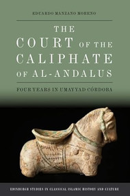 The Court of the Caliphate of al-Andalus (Four Years in Umayyad Córdoba) - 9781399516136 by Eduardo Manzano Moreno, Jeremy Roe, 9781399516136