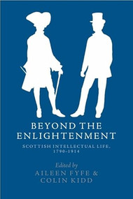 Beyond the Enlightenment (Scottish Intellectual Life, 1790-1914) - 9781474493048 by Aileen Fyfe, Colin C Kidd, 9781474493048