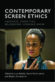 Contemporary Screen Ethics (Absences, Identities, Belonging, Looking Anew) - 9781474447614 by Lucy Bolton, David Martin-Jones, Robert Sinnerbrink, 9781474447614