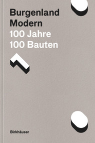 Burgenland Modern (100 Jahre, 100 Bauten) by Johann Gallis, Albert Kirchengast, Kulturabteilung des Landes Burgenland, 9783035627367