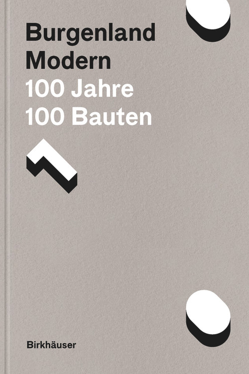 Burgenland Modern (100 Jahre, 100 Bauten) (German Edition) by Johann Gallis, Albert Kirchengast, Kulturabteilung des Landes Burgenland, 9783035627367