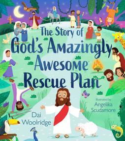 The Story of God's Amazingly Awesome Rescue Plan (The true story of why Jesus was born, died, and rose for us) by Dai Woolridge, 9781915749062