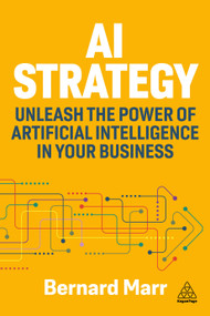 AI Strategy (Unleash the Power of Artificial Intelligence in Your Business) by Bernard Marr, 9781398619555