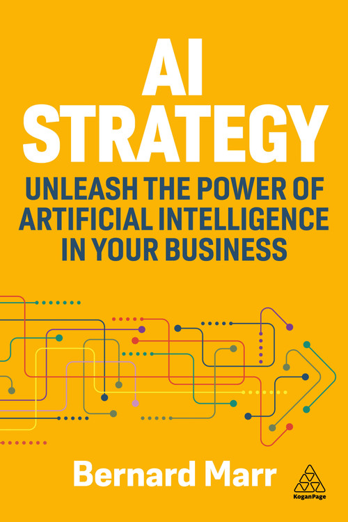 AI Strategy (Unleash the Power of Artificial Intelligence in Your Business) by Bernard Marr, 9781398619555