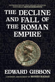 The Decline and Fall of the Roman Empire (A Modern Abridgment by Moses Hadas) by Edward Gibbon, Moses Hadas, Mitch Horowitz, 9781722507190