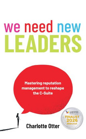 We Need New Leaders (Mastering reputation management to reshape the C-Suite) by Charlotte Otter, 9781788607629