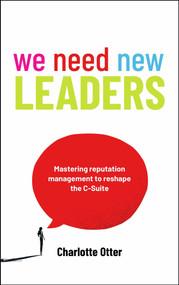 We Need New Leaders (Mastering reputation management to reshape the C-Suite) - 9781788607636 by Charlotte Otter, 9781788607636