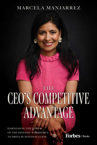 The CEO's Competitive Advantage (Harnessing the Power of the Hispanic Workforce to Drive Business Success) by Marcela Manjarrez, 9798887504001