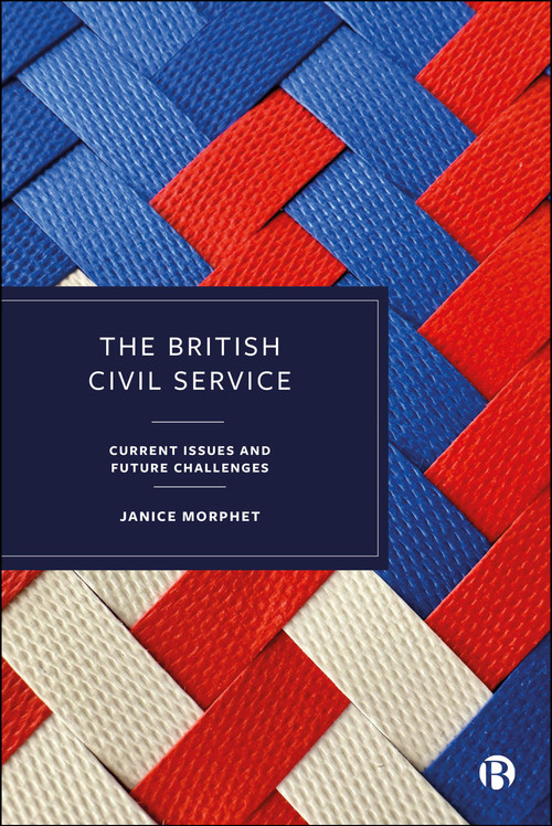 The British Civil Service (Current Issues and Future Challenges) by Janice Morphet, 9781529234923