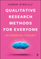 Qualitative Research Methods for Everyone (An Essential Toolkit) by Karen O'Reilly, 9781447372158