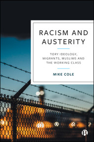 Racism and Austerity (Tory Ideology, Migrants, Muslims and the Working Class) by Mike Cole, 9781529239782
