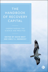 The Handbook of Recovery Capital (Understanding the Science and Practice) by Lorana Bartels, Matthew Belanger, Jessica Best, Ana-Maria Bliuc, Elizabeth Bowen, Adela Bunaciu, William Cloud, Beth Collinson, Robert Granfield, Sharynne Hamilton, Philip Hodgson, Lauren Hoffman, Maike Klein, Tim Leighton, Amy A. Mericle, David Patton, Rebecca Smith, Arun Sondhi, Wouter Vanderplasschen, Corrie Vilsaint, Reed Yearwood, Clara De Ruysscher, Florian De Meyer, Deborah Louise Sinclair, Aline Pouille, William White, David Best, Emily Hennessy, 9781529240283