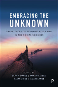 Embracing the Unknown (Experiences of Studying for a PhD in the Social Sciences) by Sarah Jones, Mikahil Azad, Liam Miles, Adam Lynes, 9781447373896