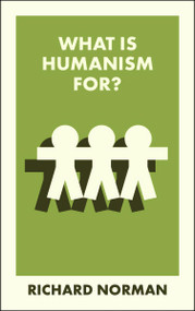 What Is Humanism For? by Richard Norman, 9781529241990