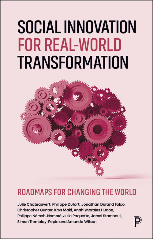 Social Innovation for Real-World Transformation (Roadmaps for Changing the World) by Julie Chateauvert, Philippe Dufort, Jonathan Durand Folco, Christopher Gunter, Krys Maki, Anahi Morales Hudon, Philippe Néméh-Nombré, Julie Paquette, Jamel Stambouli, Simon Tremblay-Pepin, Amanda Wilson, 9781447374732