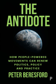 The Antidote (How People-Powered Movements Can Renew Politics, Policy and Practice) by Peter Beresford, 9781447375449