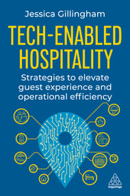 Tech-Enabled Hospitality (Strategies to Elevate Guest Experience and Operational Efficiency) by Jessica Gillingham, 9781398620285