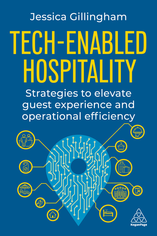 Tech-Enabled Hospitality (Strategies to Elevate Guest Experience and Operational Efficiency) by Jessica Gillingham, 9781398620285