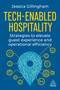 Tech-Enabled Hospitality (Strategies to Elevate Guest Experience and Operational Efficiency) by Jessica Gillingham, 9781398620285