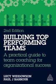 Building Top-Performing Teams (A practical guide to team coaching for organizational success) by Lucy Widdowson, Paul J Barbour, 9781398620711