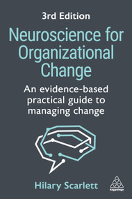 Neuroscience for Organizational Change (An Evidence-based Practical Guide to Managing Change) - 9781398621282 by Hilary Scarlett, 9781398621282