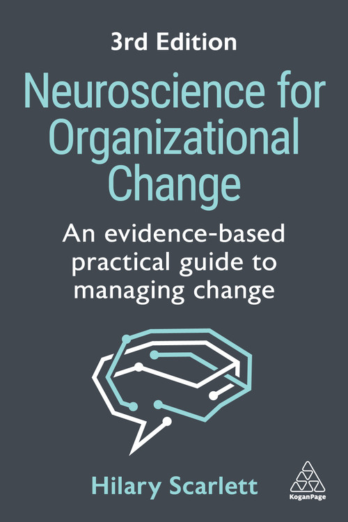 Neuroscience for Organizational Change (An Evidence-based Practical Guide to Managing Change) - 9781398621282 by Hilary Scarlett, 9781398621282