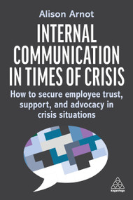 Internal Communication in Times of Crisis (How to secure employee trust, support and advocacy in crisis situations) by Alison Arnot, 9781398620599