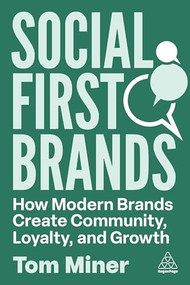 Social First Brands (How Modern Brands Create Community, Loyalty, and Growth) by Tom Miner, 9781398621688
