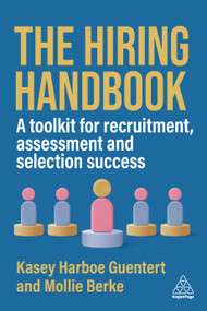 The Hiring Handbook (A Toolkit for Recruitment, Assessment, and Selection Success) by Kasey Harboe Guentert, Mollie Berke, 9781398621640