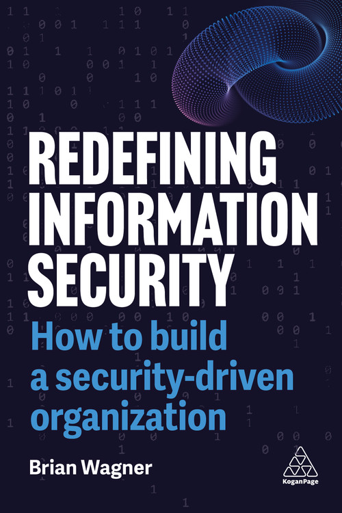 Redefining Information Security (How to Build a Security-Driven Organization) by Brian Wagner, 9781398620018