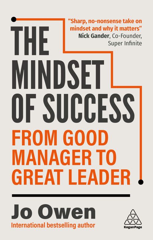 The Mindset of Success (From Good Manager to Great Leader) by Jo Owen, 9781398621008