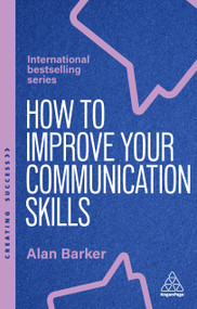 How to Improve Your Communication Skills (How to Build Trust, Be Heard and Communicate With Confidence) - 9781398621145 by Alan Barker, 9781398621145