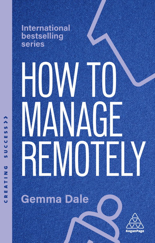 How to Manage Remotely (Work Effectively, No Matter Where You Are) by Gemma Dale, 9781398620056