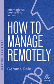 How to Manage Remotely (Work Effectively, No Matter Where You Are) - 9781398620070 by Gemma Dale, 9781398620070