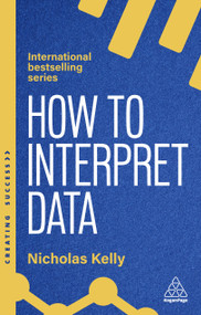 How to Interpret Data (Using Data to Improve Your Influence and Decision-making) by Nicholas Kelly, 9781398619883