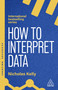 How to Interpret Data (Using Data to Improve Your Influence and Decision-making) - 9781398619746 by Nicholas Kelly, 9781398619746
