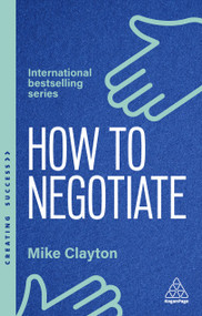 How to Negotiate (Practical and Proven Skills to Help You Get the Results You Want) - 9781398620926 by Mike Clayton, 9781398620926