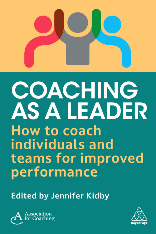 Coaching as a Leader (How to Coach Individuals and Teams for Improved Performance) by Jennifer Kidby, Association for Coaching, 9781398621169