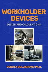Workholder Devices (Design and Calculations) by Vukota Boljanovic, 9780831136956