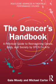 The Dancer's Handbook (A Practical Guide to Reimagining Dance, Body, and Society by OFEN Co-Arts) by Gala Moody, Michael Carter, 9781032770741