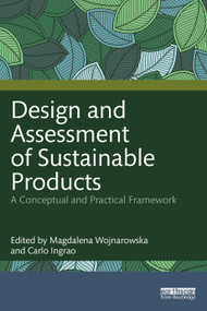 Design and Assessment of Sustainable Products (A Conceptual and Practical Framework) by Magdalena Wojnarowska, Carlo Ingrao, 9781032710679