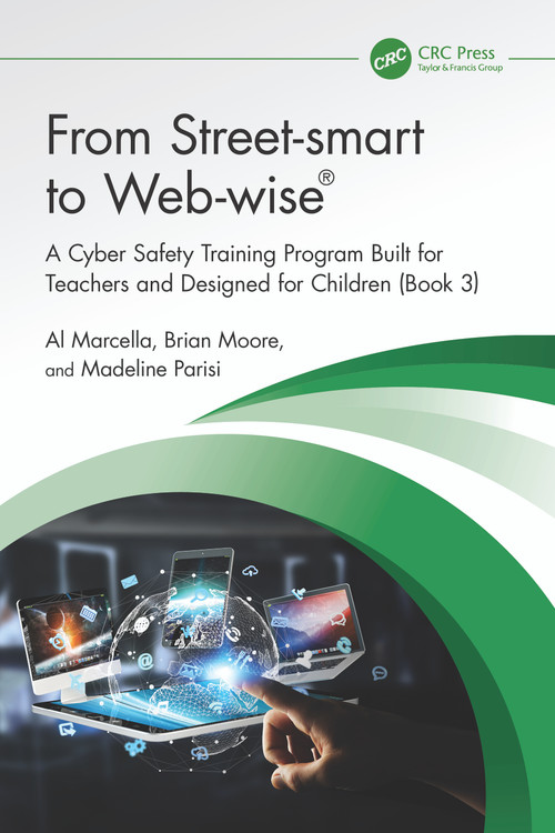 From Street-smart to Web-wise® (A Cyber Safety Training Program Built for Teachers and Designed for Children (Book 3)) by Al Marcella, Brian Moore, Madeline Parisi, 9781032738628