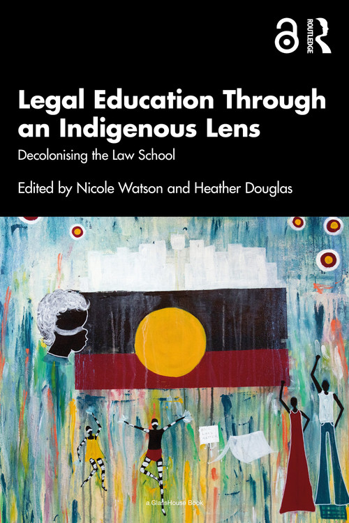 Legal Education Through an Indigenous Lens (Decolonising the Law School) by Nicole Watson, Heather Douglas, 9781032753157